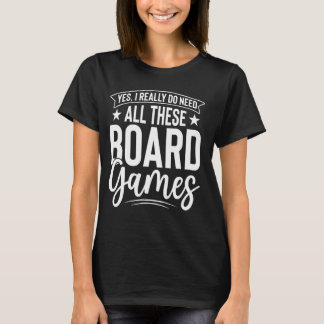 Yes I Really Do Need All These Board Games Funny T-Shirt