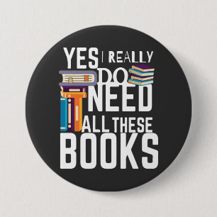 Yes I Really Do Need All These Books 7.5 Cm Round Badge