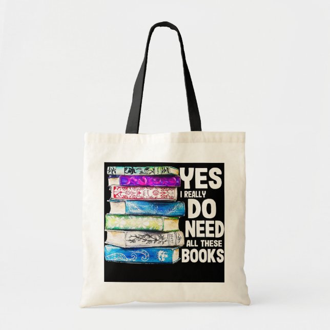 Yes I Really Do Need All These Books Book Lover Tote Bag (Front)