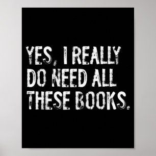 Yes I Really Do Need All These Books Funny Geeky B Poster