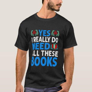 Yes I Really Do Need All These Books Funny Illustr T-Shirt