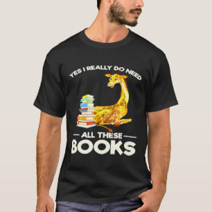 Yes I Really Do Need All These Books Giraffe T-Shirt