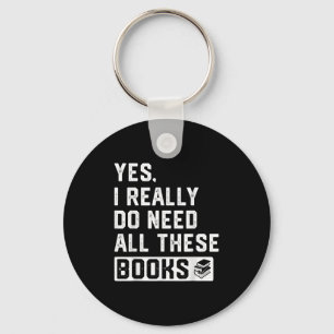 Yes I Really Do Need All These Books Key Ring