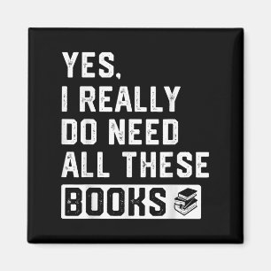 Yes I Really Do Need All These Books Magnet
