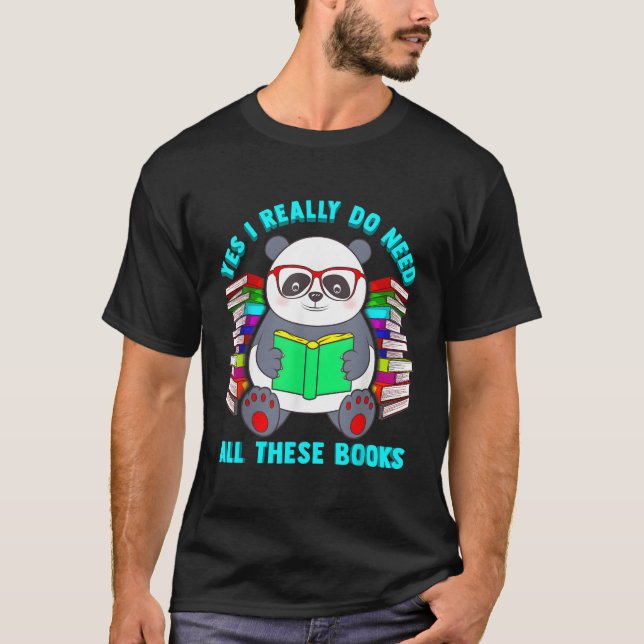 Yes I Really Do Need All These Books Panda Literac T-Shirt (Front)