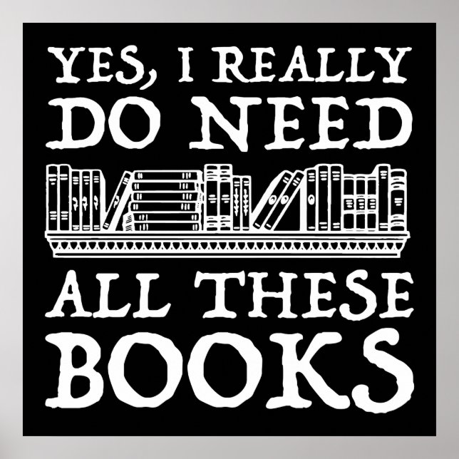 Yes, I Really Do Need All These Books Poster (Front)