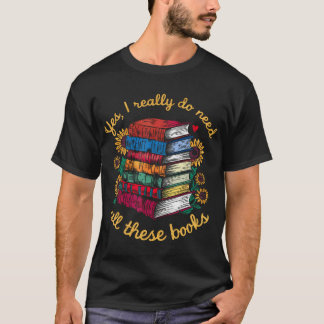 Yes I Really Do Need All These Books Sunflower Bib T-Shirt