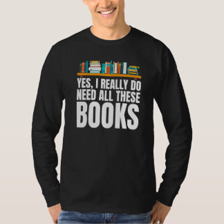 Yes I Really Do Need All These Books Unisex Nerds T-Shirt