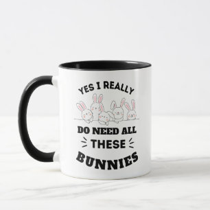Yes I Really Do Need All These Bunnies Funny Mug