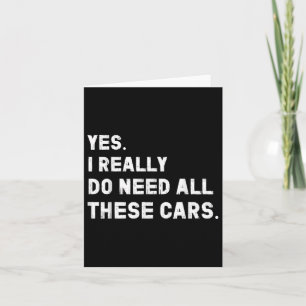 Yes I Really Do Need All These Cars Funny Car Card