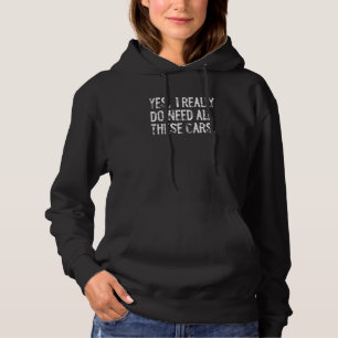 Yes I Really Do Need All These Cars Funny Garage M Hoodie
