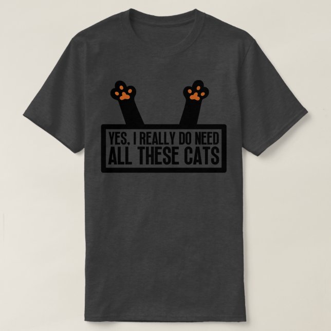 Yes I Really Do Need All These Cats 16 T-Shirt (Design Front)
