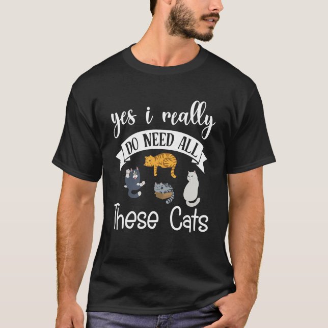 Yes I Really Do Need All These Cats Happy Me Mothe T-Shirt (Front)