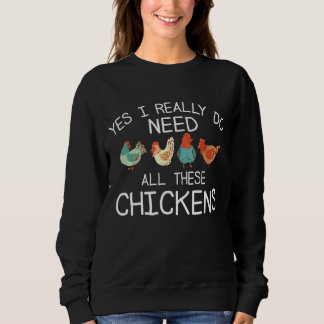 Yes I Really Do Need All These Chicken  Farmer Far Sweatshirt