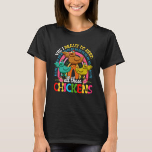 Yes I Really Do Need All These Chickens Cute Chick T-Shirt