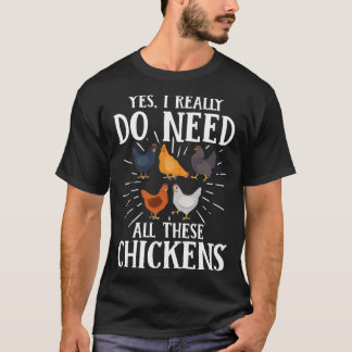 Yes I Really Do Need All These Chickens   Farmer T-Shirt