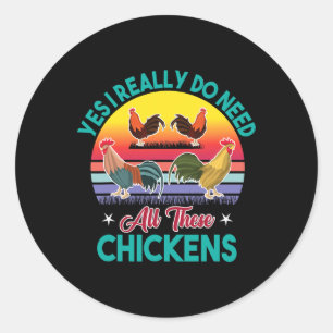 Yes I Really Do Need All These Chickens Funny Roos Classic Round Sticker