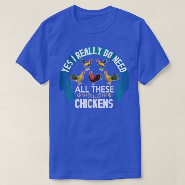 Yes I Really Do Need All These Chickens Funny Roos T-Shirt (Design Front)