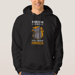 Yes I Really Do Need All These Chinchillas 1 Hoodie