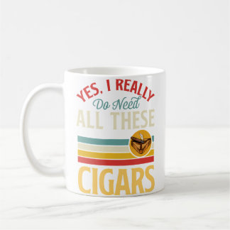 Yes I Really Do Need All These Cigars Coffee Mug
