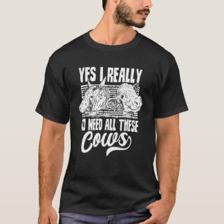 Yes I Really Do Need All These Cows   Farm Cow Ani T-Shirt