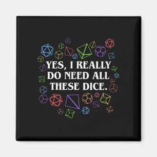 Yes I Really Do Need All These Dice Tabletop Magnet