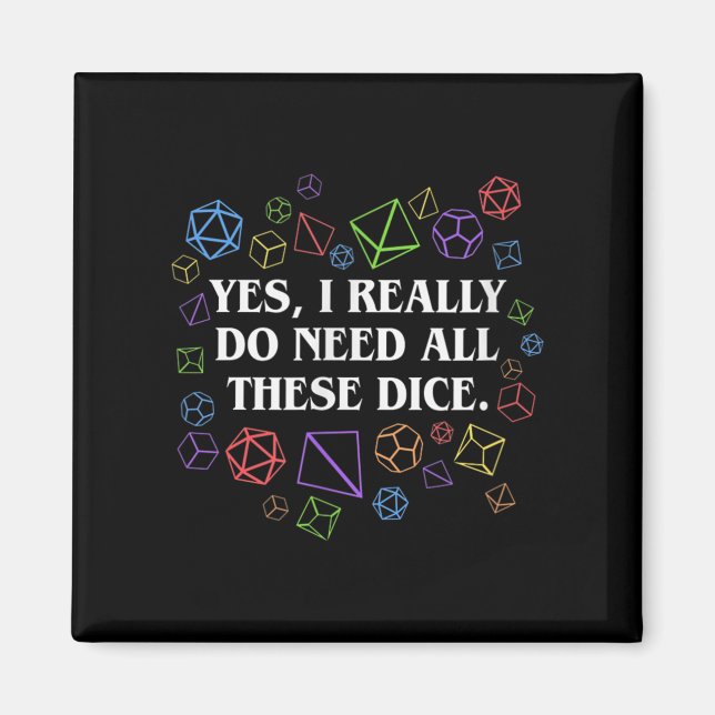 Yes I Really Do Need All These Dice Tabletop  Magnet (Front)