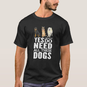 Yes, I Really Do Need All These Dogs Premium T-Shirt