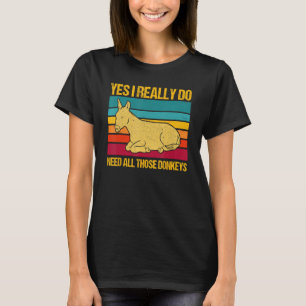 Yes I Really Do Need All These Donkeys Farm Donkey T-Shirt