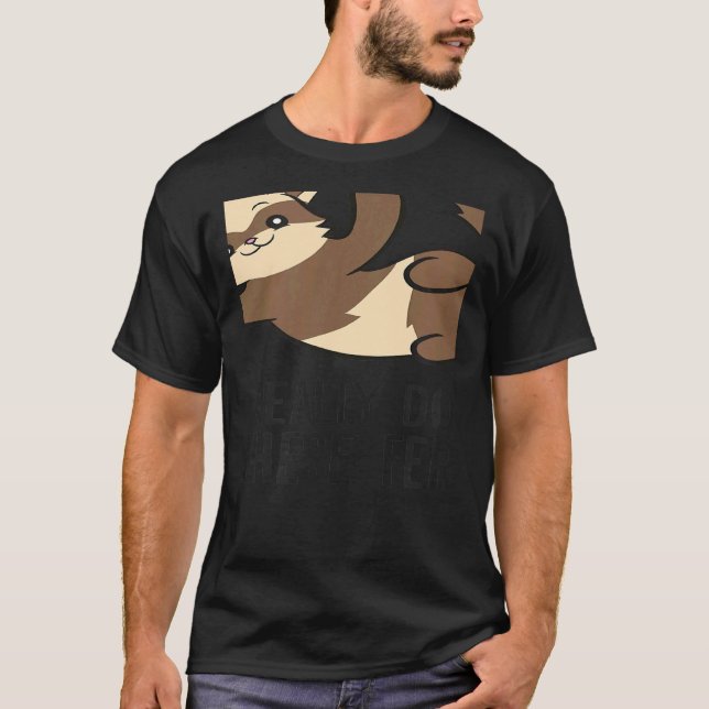 Yes I Really Do Need All These Ferrets Ferret Owne T-Shirt (Front)