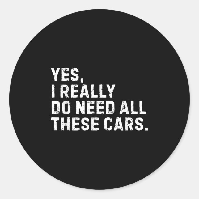 Yes I Really Do Need All These Funny Car Enthusias Classic Round Sticker (Front)