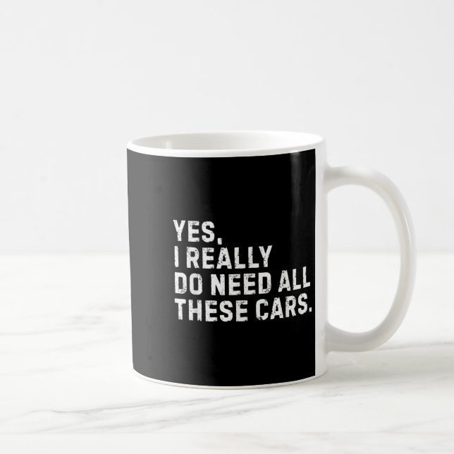 Yes I Really Do Need All These Funny Car Enthusias Coffee Mug (Right)
