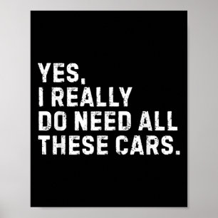 Yes I Really Do Need All These Funny Car Enthusias Poster