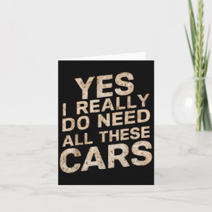 Yes I Really Do Need All These Funny Car Lovers Fo Card