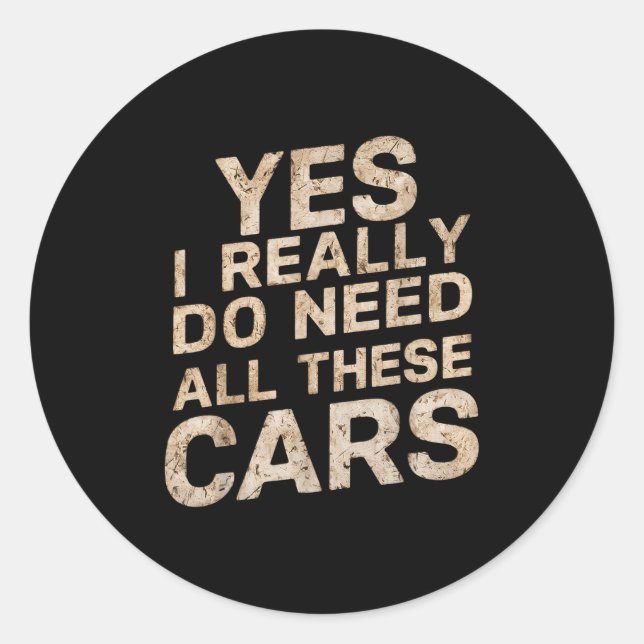 Yes I Really Do Need All These Funny Car Lovers Fo Classic Round Sticker (Front)