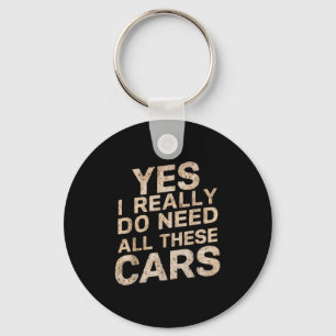Yes I Really Do Need All These Funny Car Lovers Fo Key Ring