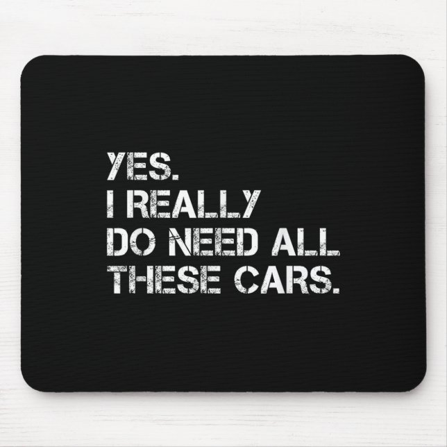 Yes I Really Do Need All These Funny Car  Mouse Pad (Front)