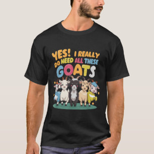 Yes I Really Do Need All These Goats Farm Animal L T-Shirt