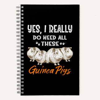 Yes, I Really Do Need All These Guinea Pigs Notebook