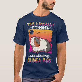 Yes I really do need all these Guinea Pigs T-Shirt