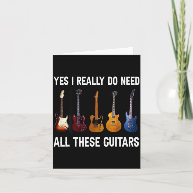 Yes I Really Do Need All These Guitars  Card (Front)