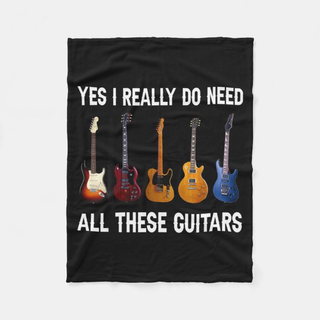 Yes I Really Do Need All These Guitars  Fleece Blanket (Front)
