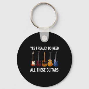 Yes I Really Do Need All These Guitars Key Ring