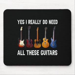 Yes I Really Do Need All These Guitars Mouse Pad