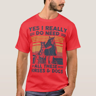 Yes, I Really Do Need All These Horses And Dogs Vn T-Shirt