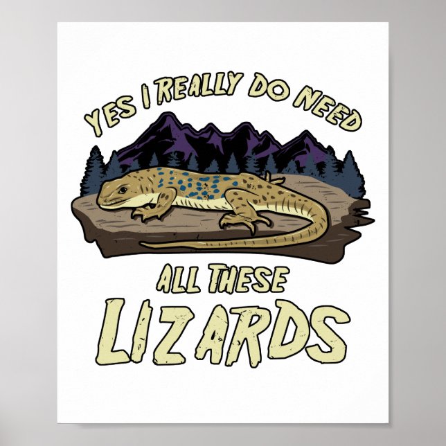 Yes I Really Do Need All These Lizards Reptile Pet Poster (Front)