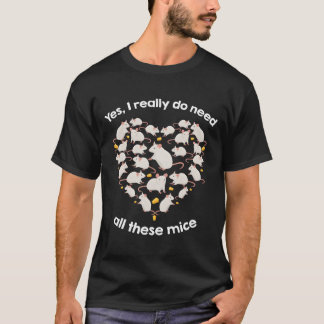 Yes I Really Do Need All These Mice He Form T-Shirt