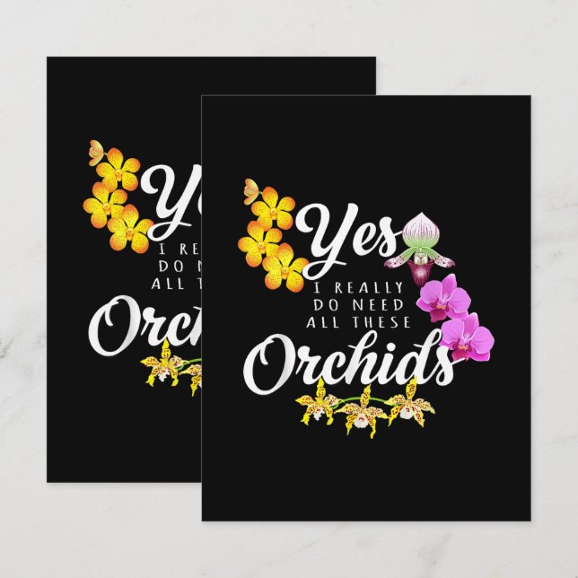Yes I Really Do Need All These Orchids Card (Front/Back)