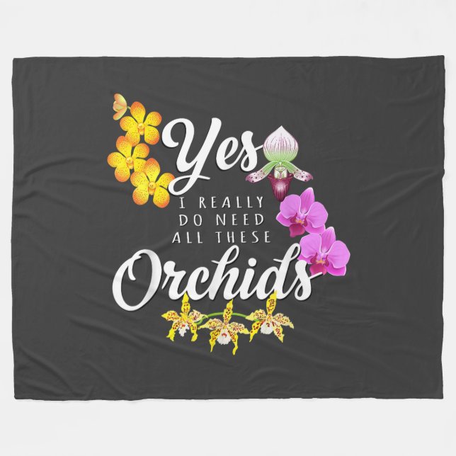 Yes I Really Do Need All These Orchids Fleece Blanket (Front (Horizontal))