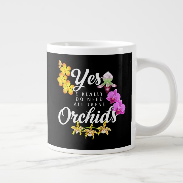 Yes I Really Do Need All These Orchids Large Coffee Mug (Right)